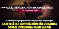 Gazeteci Ece Sevim Öztürk'ün Donanma Davası videosuna yayın yasağı