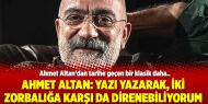 Ahmet Altan: Yazı yazarak, iki zorbalığa karşı da direnebiliyorum