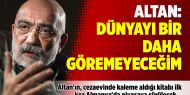 Ahmet Altan: Dünyayı bir daha göremeyeceğim