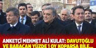 Anketçi Mehmet Ali Kulat: Davutoğlu ve Babacan yüzde 1 oy koparsa bile...