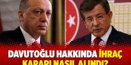 Davutoğlu hakkında ihraç kararı nasıl alındı?