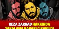 Reza Zarrab hakkında yakalama kararı çıkarıldı