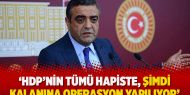 ‘HDP’nin tümü hapiste, şimdi kalanına operasyon yapılıyor’