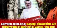 AKP’den açıklama; Kaşıkçı cinayetine ait Türkiye’nin elinde delil var mı, yok mu?