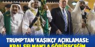 Trump'tan 'Kaşıkçı' açıklaması: Kral Selman'la görüşeceğim