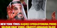 New York Times: Kaşıkçı operasyonuna Prens Selman onay verdi, cinayeti arkadaşı işledi