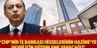  Erdoğan: CHP'nin İş Bankası hisselerinin Hazine'ye devri için düzenleme yapacağız