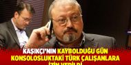 Kaşıkçı’nın kaybolduğu gün konsolosluktaki Türk çalışanlara izin verildi