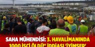 Saha mühendisi: 3. havalimanında 1000 işçi öldü" iddiaları için 'iyimser'