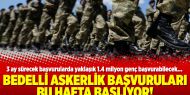 Bedelli askerlik başvuruları bu hafta başlıyor!