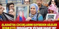 Aladağ'da çocuklarını kaybeden aileler isyan etti: Erdoğan'ın vicdanı rahat mı?