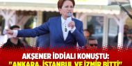 Akşener iddialı konuştu: "Ankara, İstanbul ve İzmir bitti"