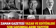 Zaman Gazetesi yazar ve editörleri son savunmalarını yapıyor 