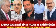  Zaman Gazetesi'nin 11 yazar ve editörünün yargılandığı dava da sona gelindi