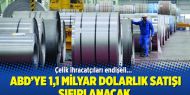 ABD’ye 1,1 milyar dolarlık çelik satışı sıfırlanacak