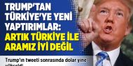 Trump'tan Türkiye'ye yeni yaptırımlar: Artık Türkiye ile aramız iyi değil