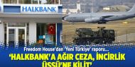 Freedom House'dan Türkiye raporu: Halkbank'a ceza, İncirlik Üssü'ne kilit