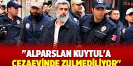 "Alparslan Kuytul'a cezaevinde zulmediliyor"