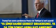 Trump'tan sonra yardımcısı Pence de Türkiye'yi sert uyardı!