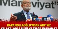 Karamollaoğlu’ndan AKP’ye: Yalakalarla bu ülke ayağa kalkamaz