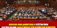 Kosova Parlamentosu 6 eğitimcinin kaçırılmasını araştırmak için komisyon kuruyor