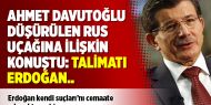 Ahmet Davutoğlu düşürülen Rus uçağına ilişkin konuştu: Talimatı Erdoğan..