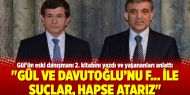 "Gül ve Davutoğlu’nu F... ile suçlar, hapse atarız"
