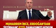 Muharrem İnce, Erdoğan’dan ‘istirham’ etti: Damadınızı kovun