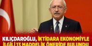 Kılıçdaroğlu, iktidara ekonomiyle ilgili 13 maddelik öneride bulundu