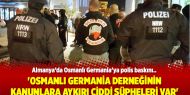 'Osmanlı Germania derneğinin kanunlara aykırı ciddi şüpheleri var'