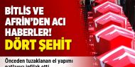 Bitlis ve Afrin’den acı haberler! Dört şehit
