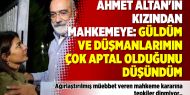 Ahmet Altan'ın kızından mahkemeye: Güldüm ve düşmanlarımın çok aptal olduğunu düşündüm