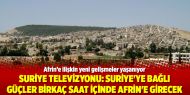 Suriye Devlet Televizyonu: Suriye'ye bağlı güçler birkaç saat içinde Afrin'e girecek