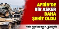 Afrin’de bir asker  daha  şehit oldu