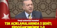 TSK açıklamalarında 3 şehit; Erdoğan'ınkinde 7-8
