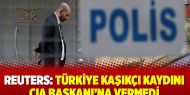 Reuters: Türkiye Kaşıkçı kaydını CIA Başkanı'na vermedi