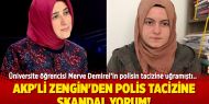AKP'li Zengin'den polis tacizine skandal yorum