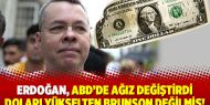 Erdoğan, ABD’de ağız değiştirdi doları yükselten Brunson değilmiş!