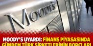 Moody's uyardı: 'Finans piyasasında gündem Türk şirketlerinin borçları'