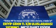 Eriyip giden TL için uluslararası yatırımcı, IMF’yi işaret ediyor