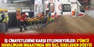 İş cinayetlerine karşı eylemdeydiler: 3’üncü havalimanı inşaatında bir işçi, iskeleden düştü!