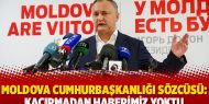 Moldova Cumhurbaşkanlığı Sözcüsü: Kaçırmadan haberimiz yoktu