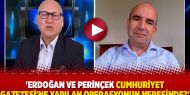  'Erdoğan ve Perinçek Cumhuriyet Gazetesi'ne yapılan operasyonun neresinde?'