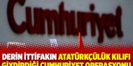 Derin ittifakın Atatürkçülük kılıfı giydirdiği Cumhuriyet operasyonu