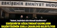 Eskişehir'de gözaltındaki kadınların başörtüsünün zorla çıkarıldığı belirtiliyor