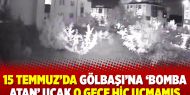 15 Temmuz’da Gölbaşı’na ‘bomba atan’ uçak o gece hiç uçmamış