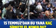 15 Temmuz'dan bu yana kaç şirkete el konuldu?