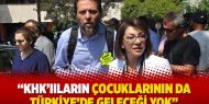  “KHK’Iıların çocuklarının da Türkiye’de geleceği yok”