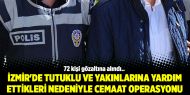 İzmir'de tutuklu ve yakınlarına yardım ettikleri nedeniyle cemaat operasyonu