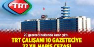 TRT çalışanı 10 gazeteciye 72 yıl hapis